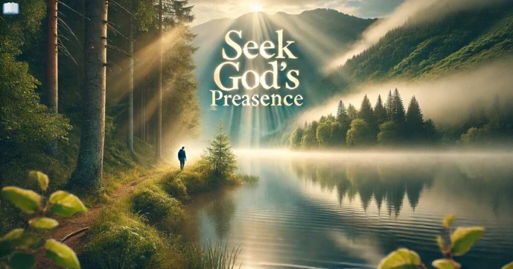  Seek God’s Presence