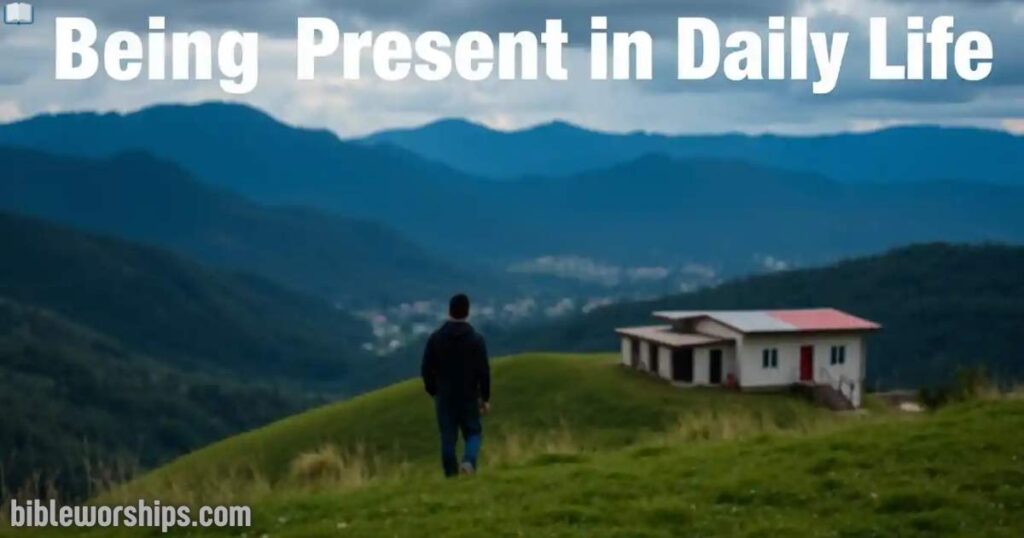 Being Present in Daily Life