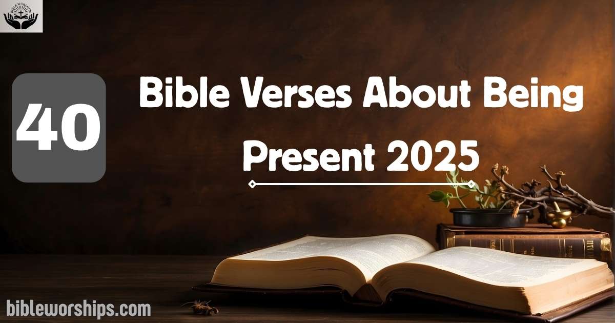 Bible Verses About Being Present 2025