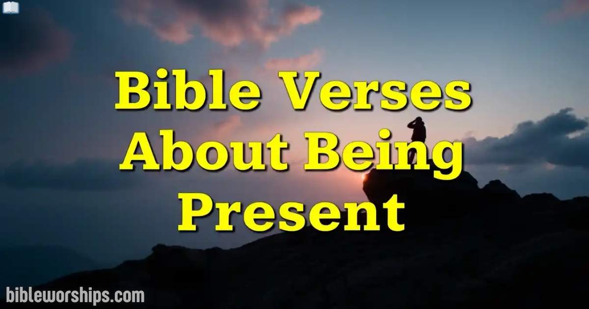 Bible Verses About Being Present 2025