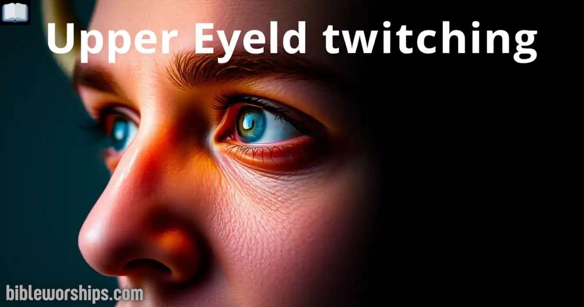 Upper Eyelid Twitching Spiritual Meaning